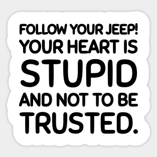 Follow your jeep, not your heart. Sticker